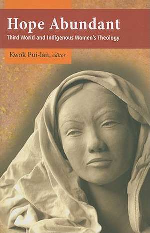 Hope Abundant: Third World and Indigenous Women's Theology de Kwok Pui-Lan