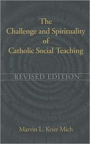 The Challenge & Spirituality of Catholic Social Teaching de Marvin L. Krier Mich