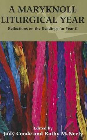 A Maryknoll Liturgical Year: Reflections on the Readings for Year C de Judy Coode