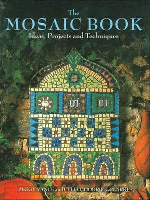 The Mosaic Book: Ideas, Projects and Techniques de Peggy Vance