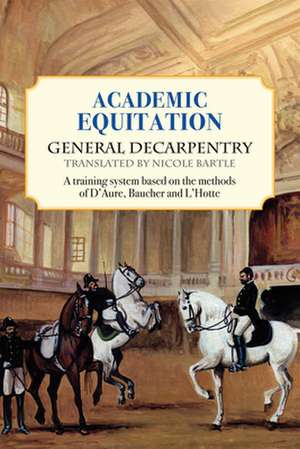 Academic Equitation: A Training System Based on the Methods of D'Aure, Baucher and L'Hotte de General Decarpentry