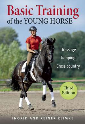 Basic Training of the Young Horse: Dressage, Jumping, Cross-country de Ingrid Klimke