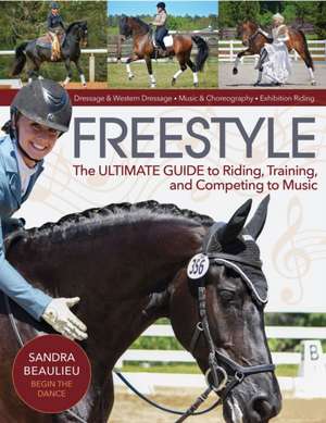 Freestyle: The Ultimate Guide to Riding, Training, and Competing to Music de Sandra Beaulieu