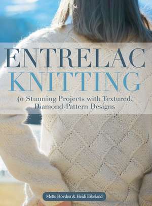 Entrelac Knitting: 40 Stunning Projects with Textured, Diamond-Pattern Designs de Mette Hovden