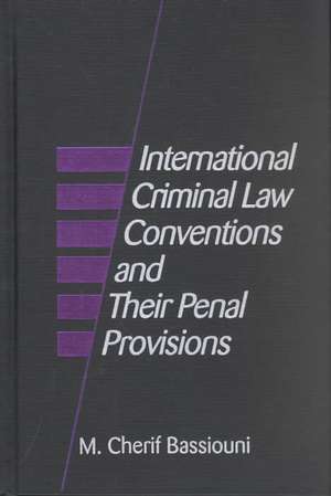 International Criminal Law Conventions and their Penal Provisions de M. Cherif Bassiouni