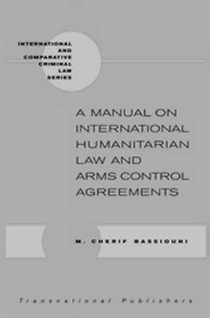 A Manual on International Humanitarian Law and Arms Control Agreements de M. Cherif Bassiouni