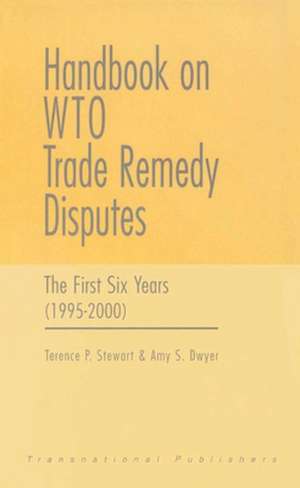 Handbook on WTO Trade Remedy Disputes: The First Six Years (1995-2000) de Terence Stewart