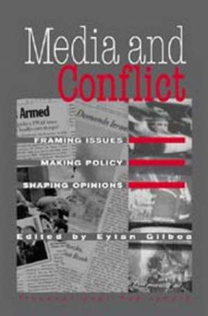 Media and Conflict: Framing Issues, Making Policy, Shaping Opinions de Eytan Gilboa