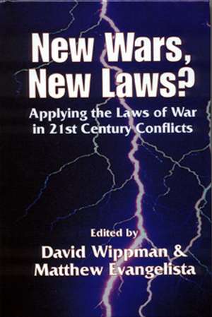 New Wars, New Laws? Applying Laws of War in 21st Century Conflicts de David Wippman