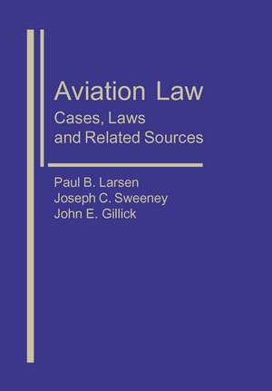 Aviation Law: Cases, Laws, and Related Sources de Paul B. Larsen