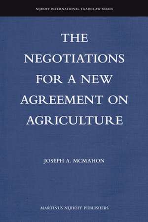 The Negotiations for a New Agreement on Agriculture de Joseph A. McMahon