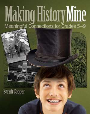 Making History Mine: Meaningful Connections for Grades 5-9 de Sarah Cooper