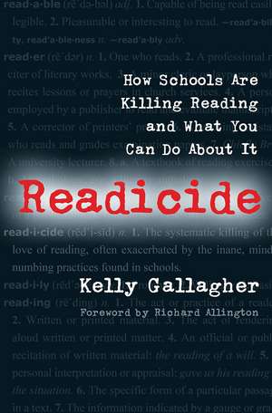 Readicide: How Schools Are Killing Reading and What You Can Do About It de Kelly Gallagher