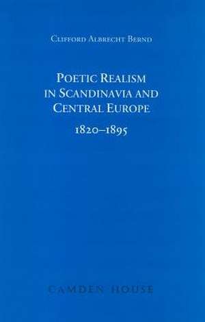 Poetic Realism in Scandinavia and Central Europe, 1820-1895 de Clifford A. Bernd