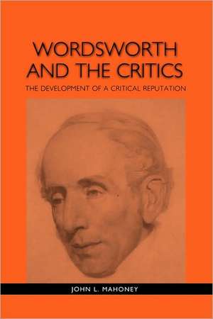 Wordsworth and the Critics – The Development of a Critical Reputation de John L. Mahoney