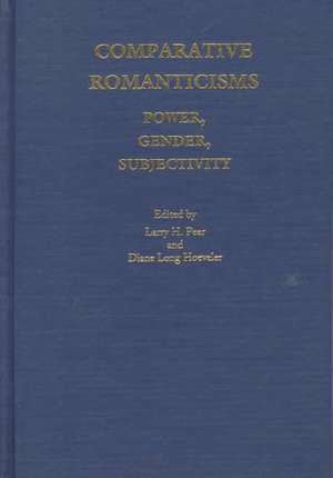 Comparative Romanticisms: Power, Gender, Subjectivity de Larry H. Peer