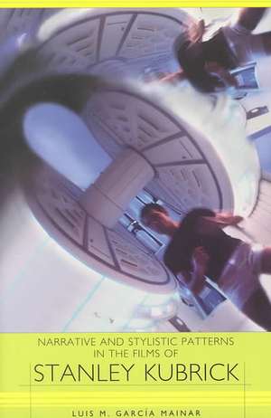 Narrative and Stylistic Patterns in the Films of Stanley Kubrick de Luis M. García Mainar