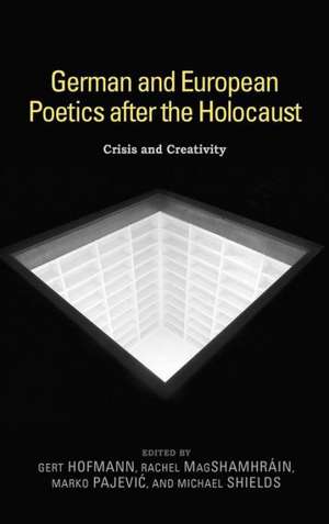 German and European Poetics after the Holocaust – Crisis and Creativity de Gert Hofmann