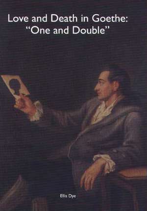 Love and Death in Goethe – `One and Double` de Ellis Dye