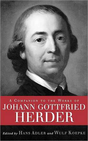 A Companion to the Works of Johann Gottfried Herder de Hans Adler