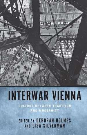 Interwar Vienna – Culture between Tradition and Modernity de Deborah Holmes