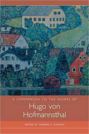 A Companion to the Works of Hugo von Hofmannsthal de Thomas Kovach