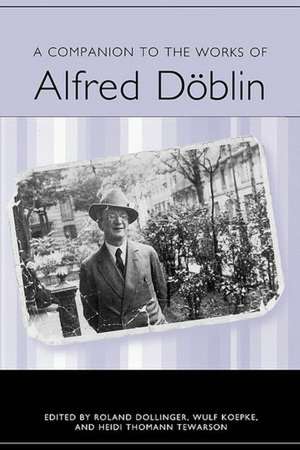 A Companion to the Works of Alfred Döblin de Roberta L Krueger