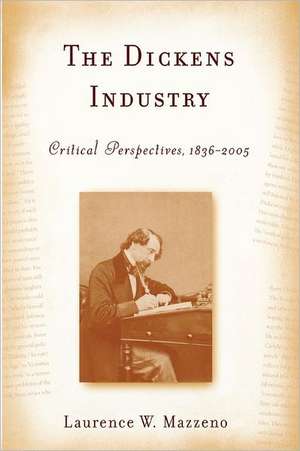 The Dickens Industry – Critical Perspectives 1836–2005 de Laurence W. Mazzeno