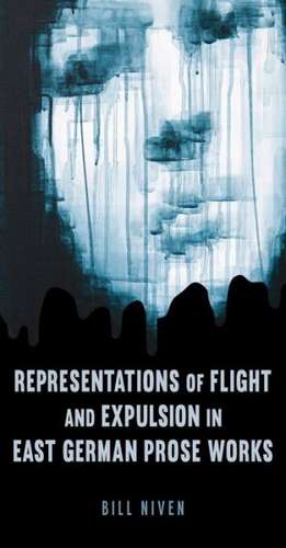 Representations of Flight and Expulsion in East German Prose Works de William Niven