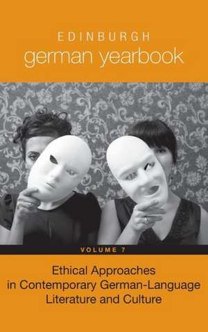 Edinburgh German Yearbook 7 – Ethical Approaches in Contemporary German–Language Literature and Culture de Emily Jeremiah