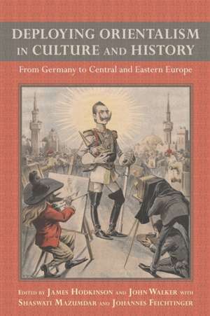 Deploying Orientalism in Culture and History – From Germany to Central and Eastern Europe de James R Hodkinson