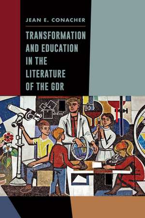 Transformation and Education in the Literature of the GDR de Jean E. Conacher