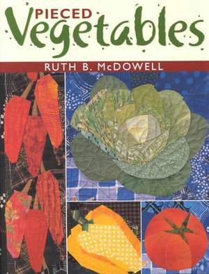 Pieced Vegetables - Print on Demand Edition de Ruth B. McDowell