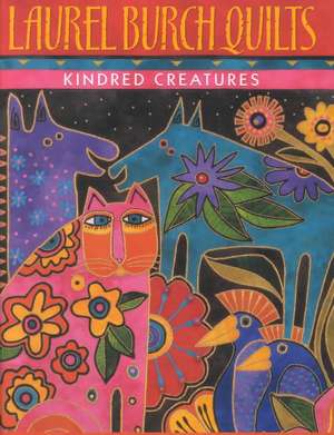 Laurel Burch Quilts: Kindred Creatures [With Patterns] de Laurel Burch