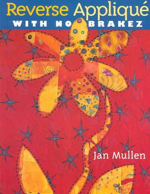 Reverse Applique with No Brakez - Print on Demand Edition de Jan Mullen