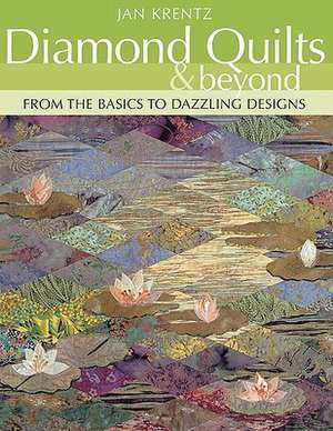 Diamond Quilts & Beyond: From the Basics to Dazzling Designs de Jan Krentz