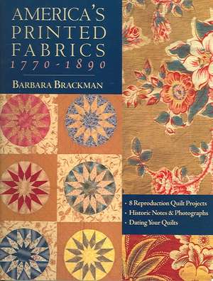 America's Printed Fabrics 1770-1890. 8 Reproduction Quilt Projects Historic Notes & Photographs Dating Your Quilts - Print on Demand Edition de Barbara Brackman