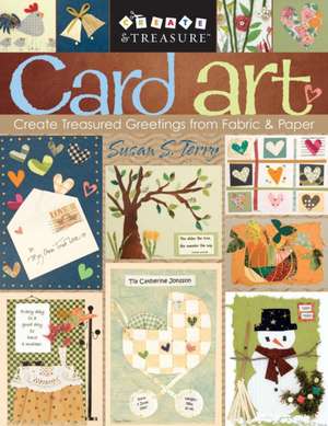 Card Art: Create Treasured Greetings from Fabric & Paper de Susan S. Terry