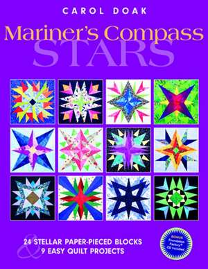 Mariner's Compass Quilts: 24 Stellar Paper-pieced Blocks & 9 Easy Quilt Projects de Carol Doak