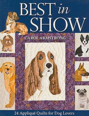 Best in Show: 24 Applique Quilts for Dog Lovers [With Pattern(s)] de Carol Armstrong