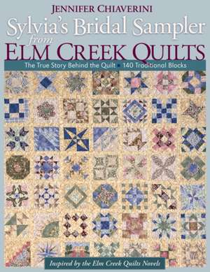 Sylvia's Bridal Sampler from Elm Creek Quilts: The True Story Behind the Quilt - 140 Traditional Blocks de Jennifer Chiaverini