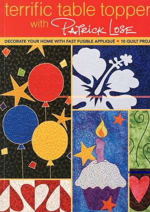 Terrific Table Toppers with Patrick Lose: 10 Quilt Projects [With Pattern(s)] de Patrick Lose