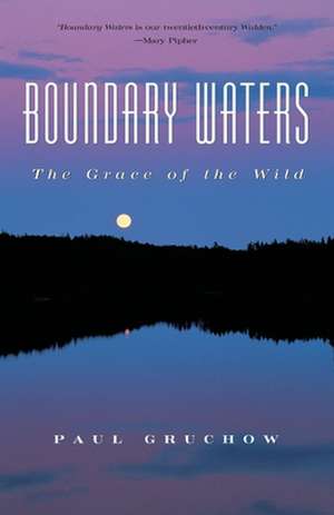 Boundary Waters: The Grace of the Wild de Paul Gruchow