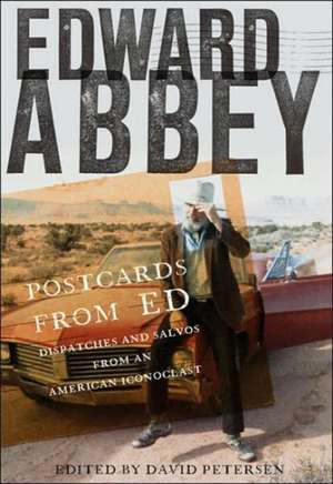 Postcards from Ed: Dispatches and Salvos from an American Iconoclast de Edward Abbey