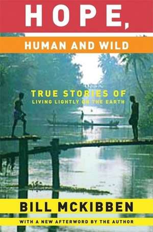 Hope, Human and Wild: True Stories of Living Lightly on the Earth de Bill McKibben