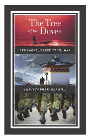 The Tree of the Doves: Ceremony, Expedition, War de Christopher Merrill