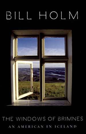 The Windows of Brimnes: An American in Iceland de Bill Holm