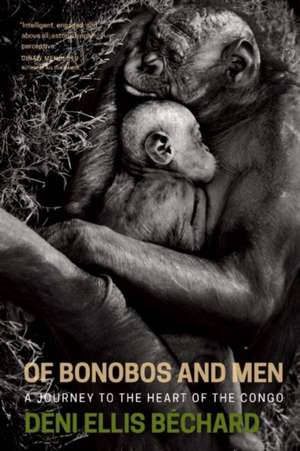 Of Bonobos and Men: A Journey to the Heart of the Congo de Deni Bechard