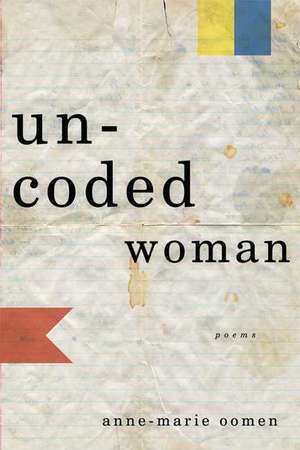 Uncoded Woman: Poems de Anne-Marie Oomen