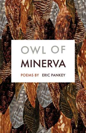 Owl of Minerva: Poems de Eric Pankey